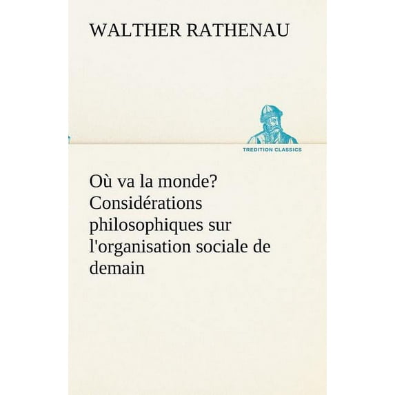 Où va la monde? Considérations philosophiques sur l'organisation sociale de demain (Paperback)