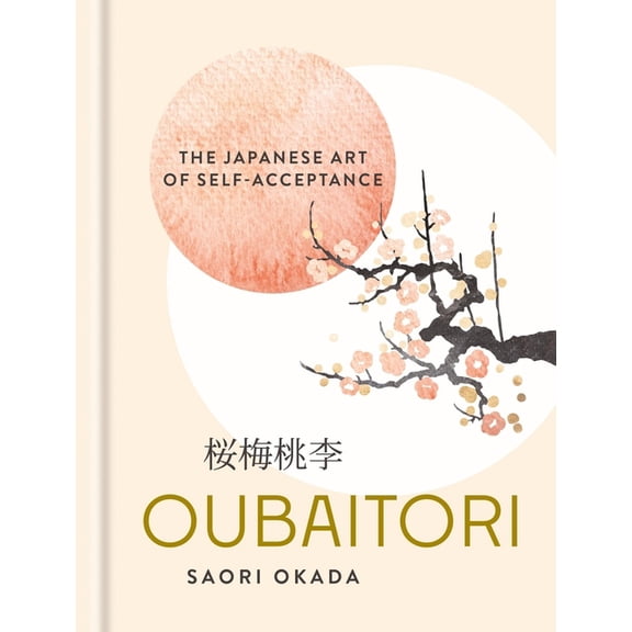 Oubaitori: The Japanese Art of Self-Acceptance, (Hardcover)