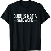 Ouch Is Not A Safe Word Funny Humor T-Shirt