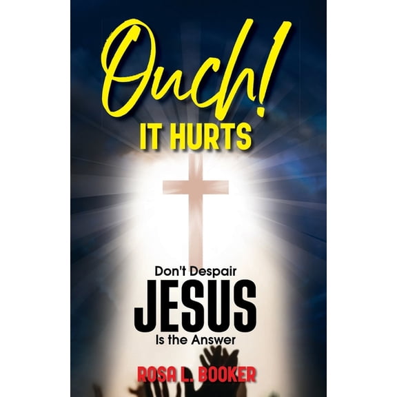 Ouch! It Hurts: Don't Despair-Jesus Is The Answer, (Paperback)