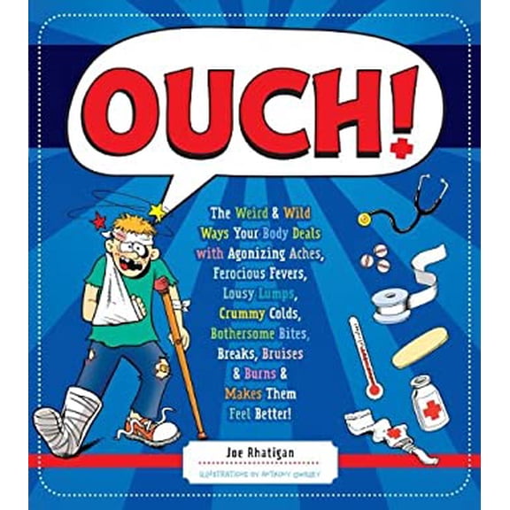Pre-Owned Ouch!: The Weird Wild Ways Your Body Deals with Agonizing Aches, Ferocious Fevers, Lousy Lumps, Crummy Colds, Bothersome Bites, Breaks, Bruises Burns Hardcover Joe Rhatigan