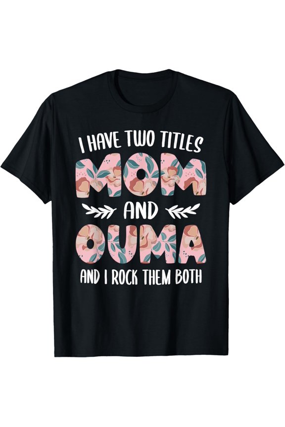 Ouma Shirts For Women Cute I Have Two Titles Mom And Ouma T-Shirt Unisex Full Size S-5XL