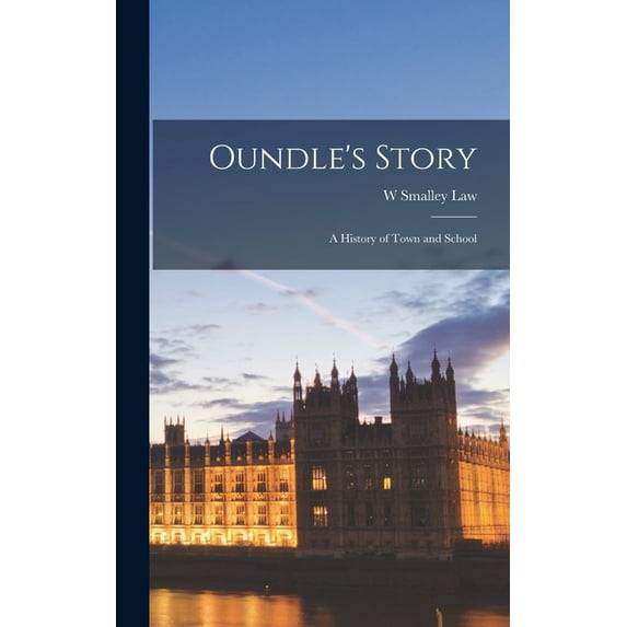 Oundle's Story: A History of Town and School, (Hardcover)