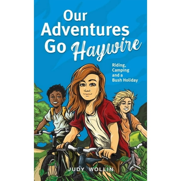Our Adventures Go Haywire: Children's action-packed story of bike riding, camping and school holidays in Australia (Paperback)