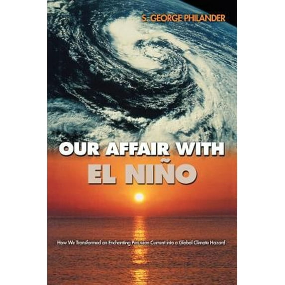 Pre-Owned Our Affair with El Niño: How We Transformed an Enchanting Peruvian Current Into a Global Climate Hazard (Paperback) 0691126224 9780691126227