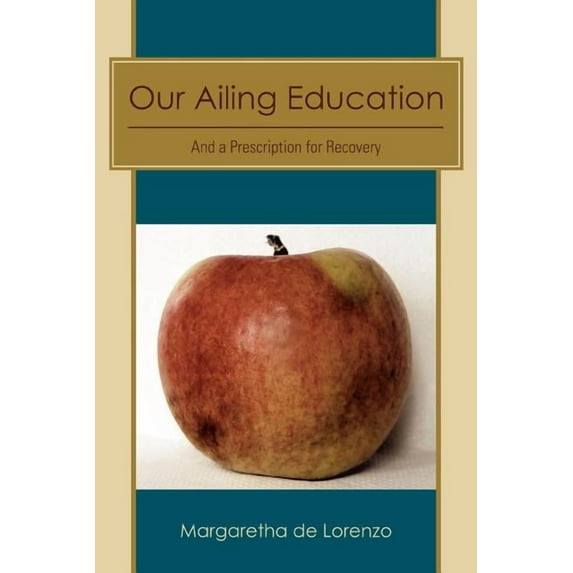 Our Ailing Education: And a Prescription for Recovery, (Paperback)