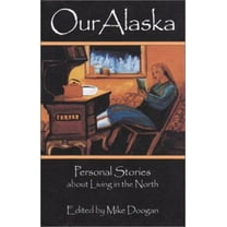 Pre-Owned Our Alaska: Personal Stories about Living in the North (Paperback) 0945397941 9780945397946