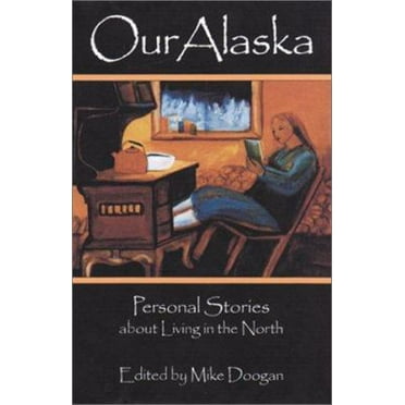 Pre-Owned Our Alaska: Personal Stories about Living in the North (Paperback) 0945397941 9780945397946
