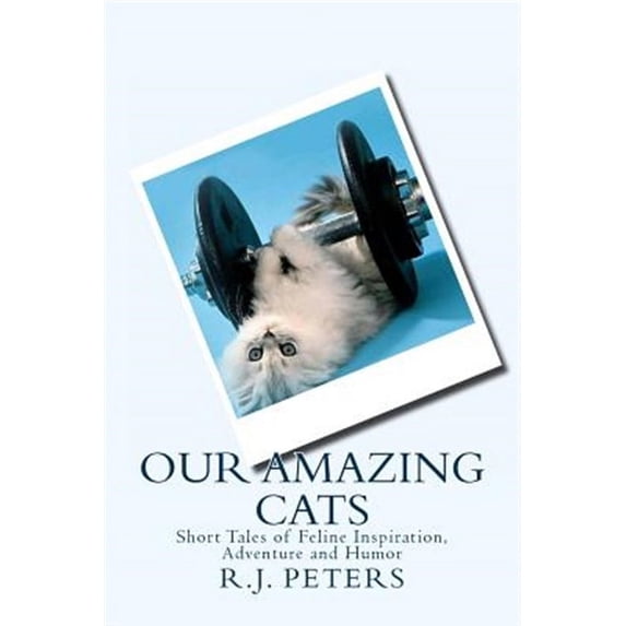 Our Amazing Cats: Short Tales of Feline Inspiration, Adventure and Humor (Paperback)