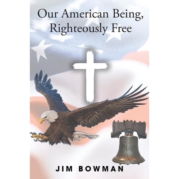Our American Being, Righteously Free, (Paperback)