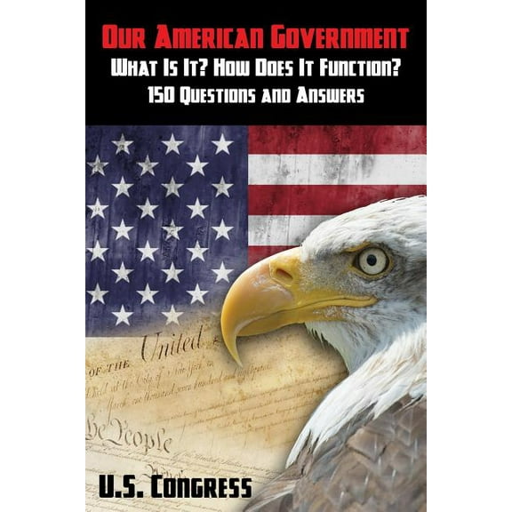 Our American Government: What Is It? How Does It Function?: 150 Questions and Answers, (Paperback)