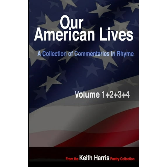 Our American Lives, Volumes 1-4: A Collection of Commentaries in Rhyme (Paperback)