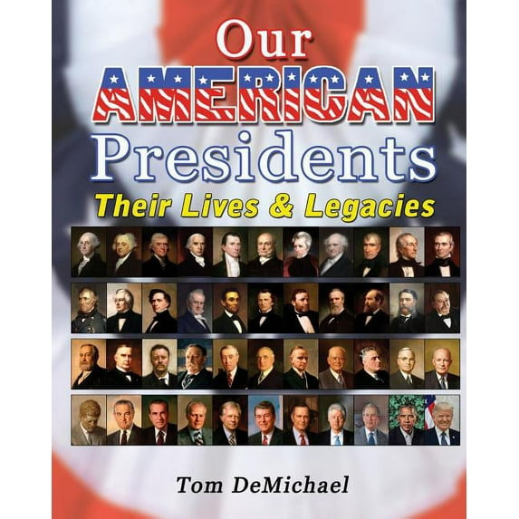 Our American Presidents: Their Lives & Legacies, (Paperback)