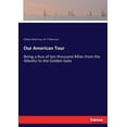 thumbnail image 1 of Our American Tour: Being a Run of ten thousand Miles from the Atlantic to the Golden Gate, (Paperback), 1 of 1