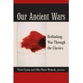 thumbnail image 1 of Our Ancient Wars: Rethinking War Through the Classics, (Hardcover), 1 of 2