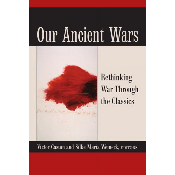 Our Ancient Wars : Rethinking War through the Classics (Paperback)