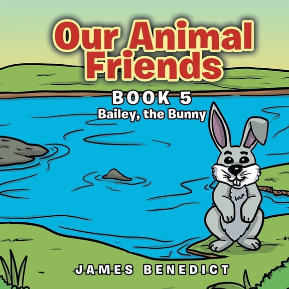 Our Animal Friends: Book 5 Bailey, the Bunny, (Paperback)