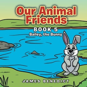 Our Animal Friends: Book 5 Bailey, the Bunny, (Paperback)