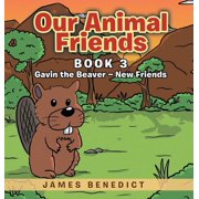 Our Animal Friends Gavin the Beaver - New Friends, Hardcover