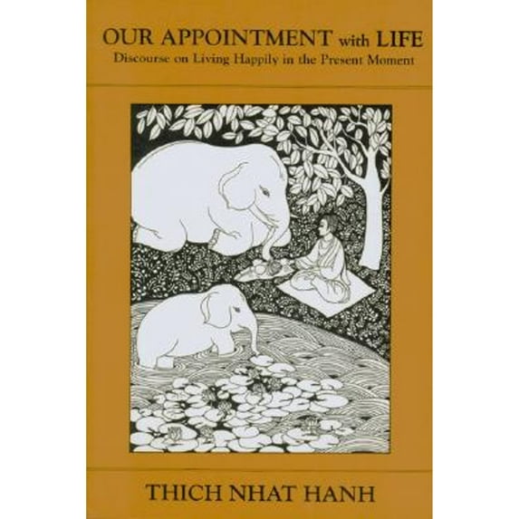 Our Appointment with Life: Discourse on Living Happily in the Present Moment (Paperback) by Thich Nhat Hanh, Thich Nhatthanh, Annabel Laity