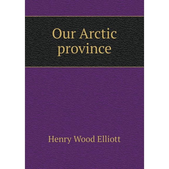 Our Arctic province (Paperback)