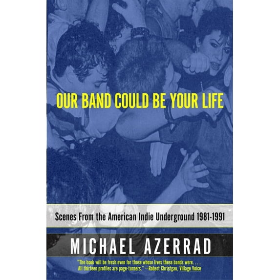 Our Band Could Be Your Life: Scenes from the American Indie Underground 1981-1991, (Paperback)