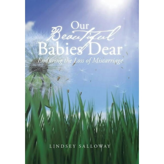 Our Beautiful Babies Dear : Enduring the Loss of Miscarriage