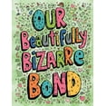 thumbnail image 1 of Our Beautifully Bizarre Bond: An Adult Coloring Book for Couples Who Share a Delightful Dysfunction and Too Many Inside , (Paperback), 1 of 1
