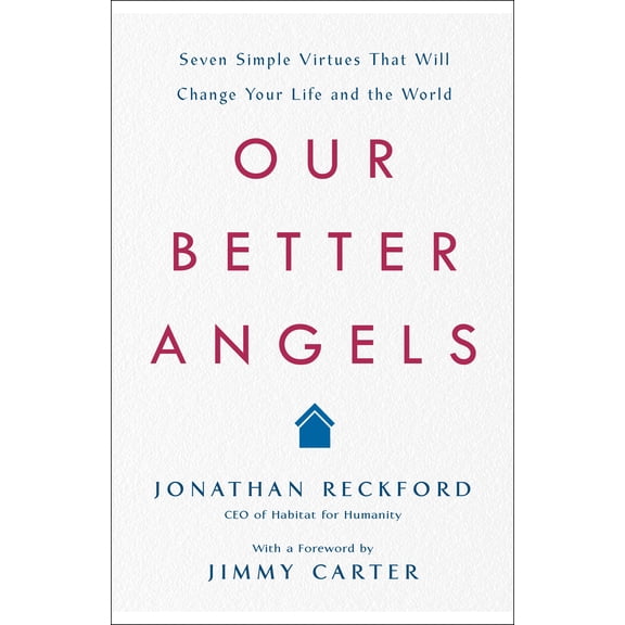 Our Better Angels : Seven Simple Virtues That Will Change Your Life and the World (Hardcover)