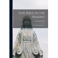 thumbnail image 1 of Our Bible in the Making: as Seen by Modern Research Paperback 1014250986 9781014250988 Smyth, J Paterson John Paterson 1, 1 of 1