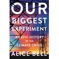thumbnail image 1 of Our Biggest Experiment: An Epic History of the Climate Crisis, (Hardcover), 1 of 1