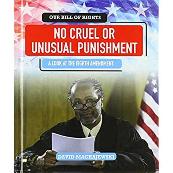 Pre-Owned No Cruel or Unusual Punishment : A Look at the Eighth Amendment (Hardcover) 9781538343104