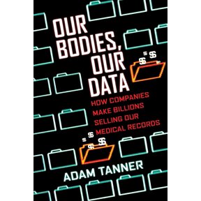 Pre-Owned Our Bodies, Our Data: How Companies Make Billions Selling Our Medical Records (Paperback) 0807059021 9780807059029