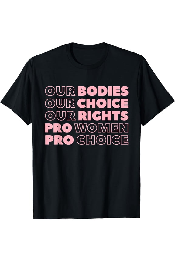 Our Bodies Our Choice Our Rights Pro-Choice Feminist T-Shirt