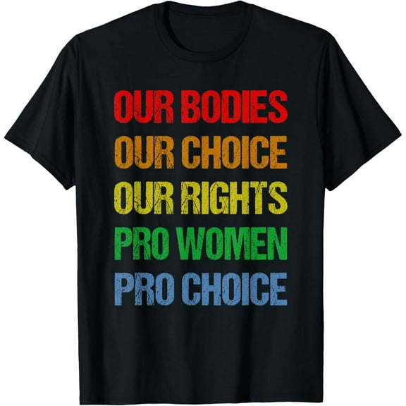 Our Bodies Our Choice Our Rights Pro Women Pro Choice T-Shirt