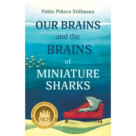 Our Brains and the Brains of Miniature Sharks : Stories (Paperback)