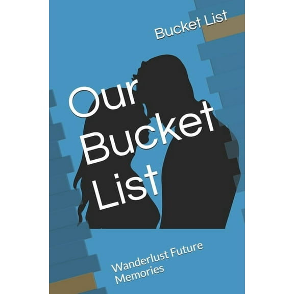 Our Bucket List: Wanderlust Future Memories (Paperback)