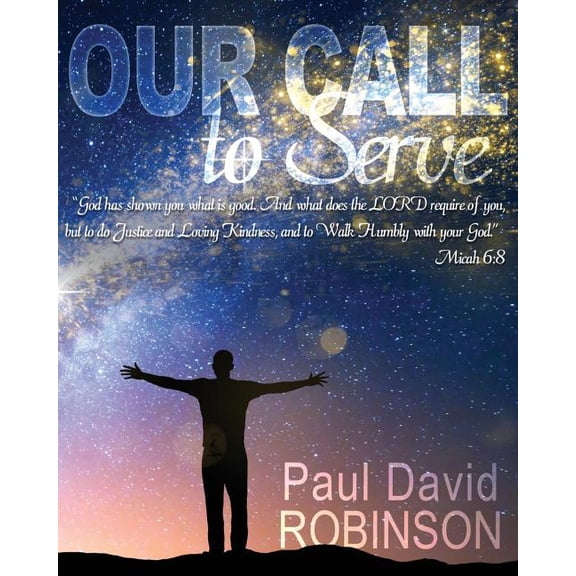 Our Call to Serve (Sermons of Paul david Robinson) (Volume 1)