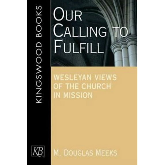 Our Calling to Fulfill: Wesleyan Views of the Church in Mission (Paperback)