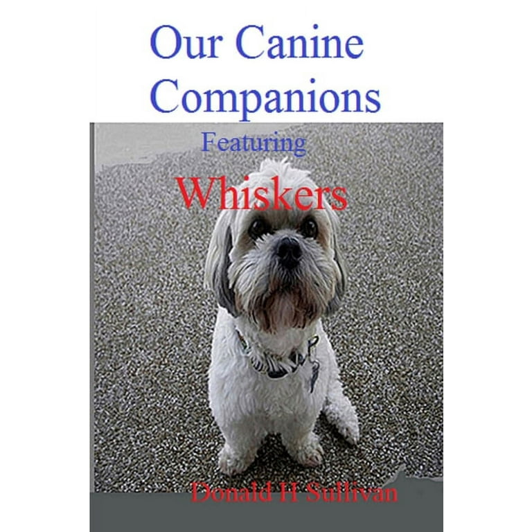Our Canine Companions: Featuring Whiskers, (Paperback)