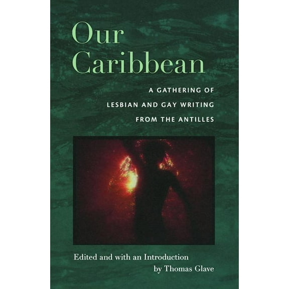 Our Caribbean: A Gathering of Lesbian and Gay Writing from the Antilles, (Hardcover)