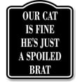 thumbnail image 1 of Our Cat Is Fine Hes Just A Spoiled Brat BLACK Aluminum Composite Sign, 20"24", 1 of 2