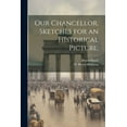 thumbnail image 1 of Our Chancellor, Sketches for an Historical Picture; (Paperback), 1 of 1