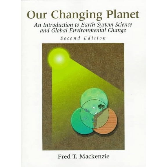 Pre-Owned Our Changing Planet: Earth System Science and Global Environmental Change (Paperback 9780132713214) by Fred T MacKenzie