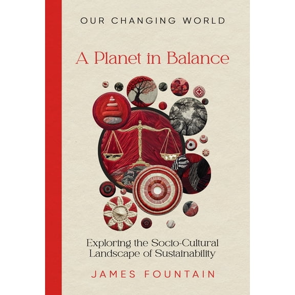 Our Changing World A Planet in Balance: Exploring the Socio-Cultural Landscape of Sustainability, Book 3, (Hardcover)