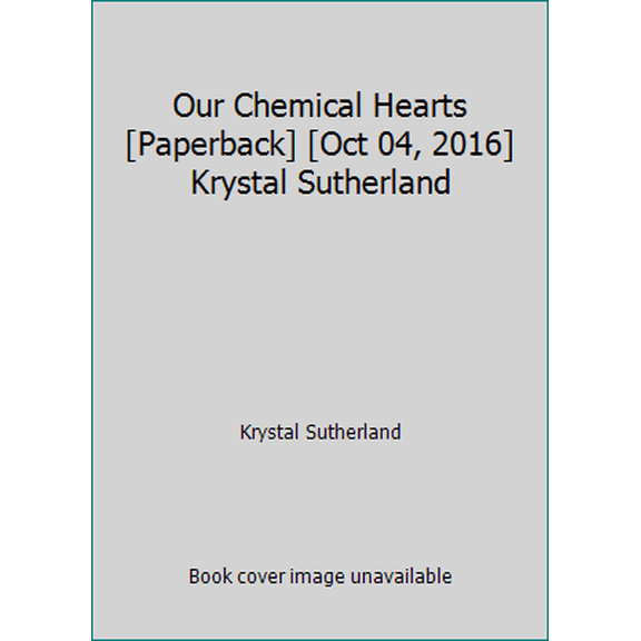 Pre-Owned Our Chemical Hearts [Paperback] [Oct 04, 2016] Krystal Sutherland (Paperback) 1471405834 9781471405839