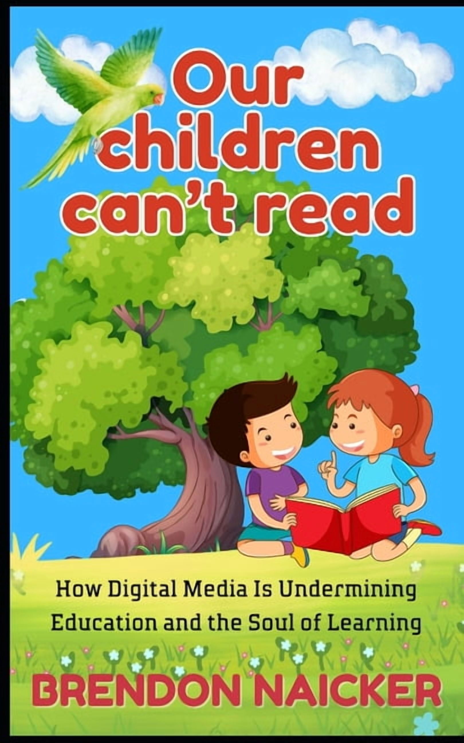 Our Children Can't Read: How digital media is undermining education and the soul of learning, (Paperback)