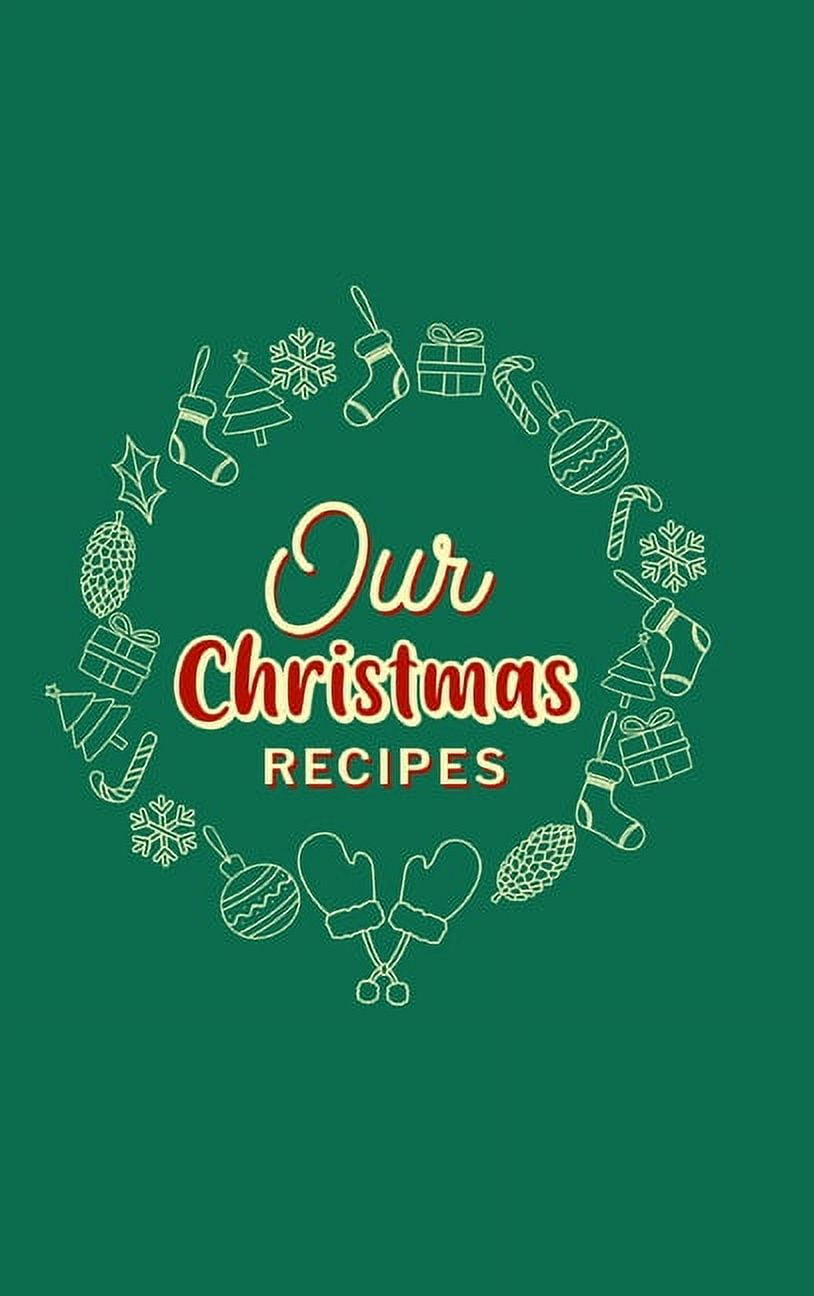 Our Christmas Recipes ( Hardcover ): Food Journal, Christmas Memory Book, Family Favorite Recipes, (Hardcover)
