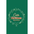 thumbnail image 1 of Our Christmas Recipes ( Hardcover ): Food Journal, Christmas Memory Book, Family Favorite Recipes, (Hardcover), 1 of 1