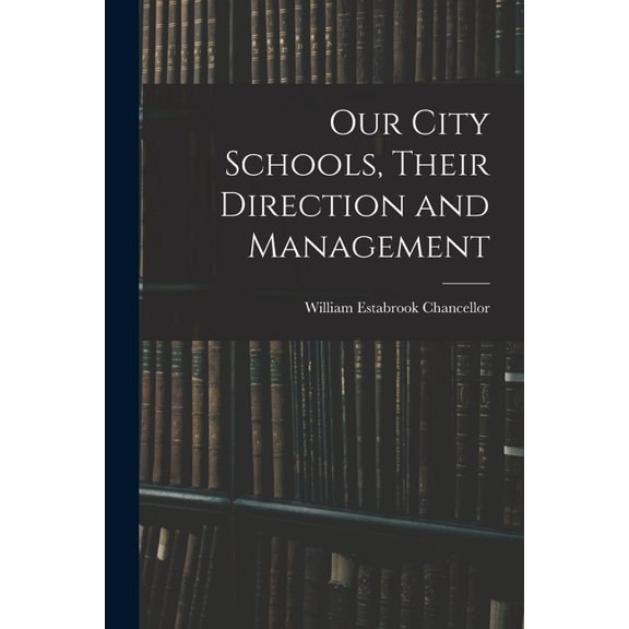 Our City Schools, Their Direction and Management, (Paperback)